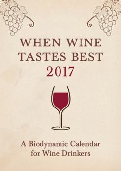 Paperback When Wine Tastes Best 2017: A Biodynamic Calendar for Wine Drinkers Book
