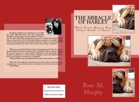 The Miracle of Harley: What Every Rescue Dog Owner Needs to Know