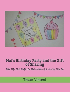 Paperback Mai's Birthday Party and the Gift of Sharing: B&#7919;a Ti&#7879;c Sinh Nh&#7853;t c&#7911;a Mai v? M?n Qu? c&#7911;a S&#7921; Chia S&#7867; Book