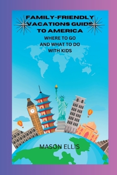 Paperback Family-Friendly Vacations Guide To America: Where to Go and What to Do with Kids Book