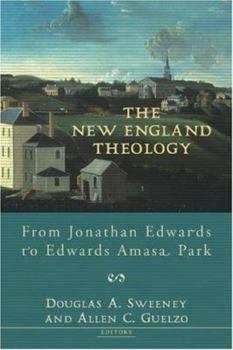 Paperback The New England Theology: From Jonathan Edwards to Edwards Amasa Park Book