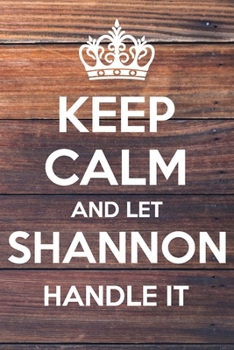 Paperback Keep Calm and Let Shannon Handle It: Lined Notebook/Journal Book