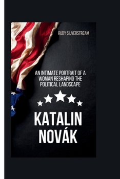 Paperback Katalin Novák: An Intimate Portrait of a Woman Reshaping the Political Landscape Book