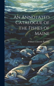 Hardcover An Annotated Catalogue of the Fishes of Maine Book