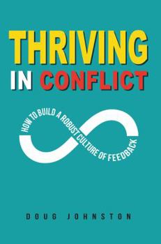 Paperback Thriving in Conflict: How to Build a Robust Culture of Feedback Book