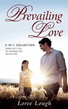 Paperback Prevailing Love: 3-In-1 Collection; Sealed with a Kiss/The Wedding Wish/Montana Sky Book