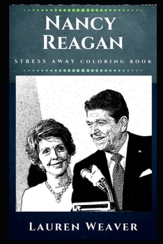 Nancy Reagan Stress Away Coloring Book: An Adult Coloring Book Based on The Life of Nancy Reagan. (Nancy Reagan Stress Away Coloring Books)
