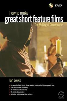 Hardcover How to Make Great Short Feature Films: The Making of Ghosthunter: The Making of 'ghosthunter' Book