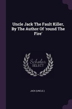 Paperback Uncle Jack The Fault Killer, By The Author Of 'round The Fire' Book
