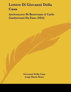 Lettere Di Giovanni Della Casa: Arcivescovo Di Benevento A Carlo Gualteruzzi Da Fano