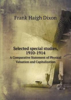 Paperback Selected special studies, 1910-1914 A Comparative Statement of Physical Valuation and Capitalization Book