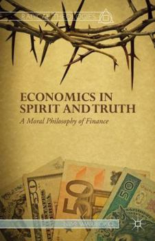 Hardcover Economics in Spirit and Truth: A Moral Philosophy of Finance Book