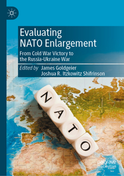 Hardcover Evaluating NATO Enlargement: From Cold War Victory to the Russia-Ukraine War Book