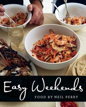 Paperback Easy Weekends: Food by Neil Perry Book