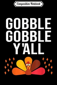 Paperback Composition Notebook: Gobble Gobble Y'all Fun Thanksgiving Fall Family Friends Journal/Notebook Blank Lined Ruled 6x9 100 Pages Book