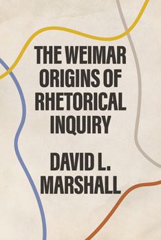 Hardcover The Weimar Origins of Rhetorical Inquiry Book