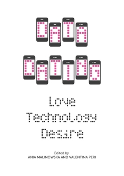 Hardcover Data Dating: Love, Technology, Desire Book