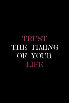 Trust The Timing Of Your Life: All Purpose 6x9 Blank Lined Notebook Journal Way Better Than A Card Trendy Unique Gift Black Solid Destiny