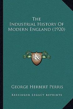 Paperback The Industrial History Of Modern England (1920) Book