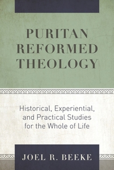 Hardcover Puritan Reformed Theology: Historical, Experiential, and Practical Studies for the Whole of Life Book