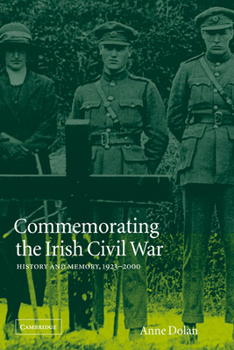 Commemorating the Irish Civil War: History and Memory, 1923-2000 - Book  of the Studies in the Social and Cultural History of Modern Warfare