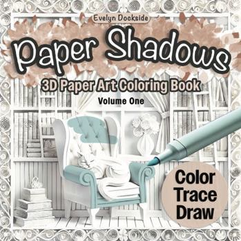 Paper Shadows: 3D Paper Art Coloring Book (Volume One) (Paper Shadows Coloring Books)