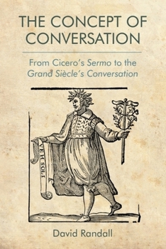 Hardcover The Concept of Conversation: From Cicero's Sermo to the Grand Siècle's Conversation Book