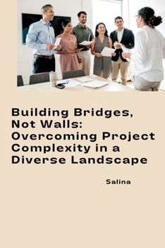Paperback Building Bridges, Not Walls: Overcoming Project Complexity in a Diverse Landscape Book
