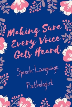 Paperback Making Sure Every Voice Gets Heard Speech-Language Pathologist: Speech Therapist Notebook - SLP Cute Gift for Notes - 6 x 9 ruled notebook Book