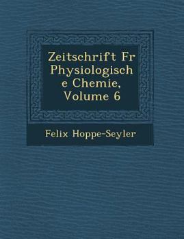 Paperback Zeitschrift Fur Physiologische Chemie, Volume 6 [German] Book