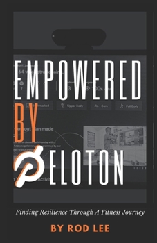 Paperback Empowered by Peloton: Finding Resilience Through A Fitness Journey Book