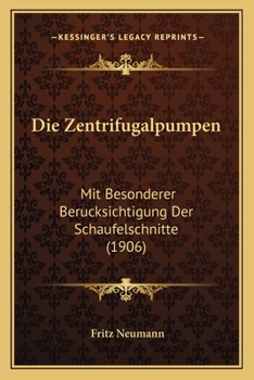 Paperback Die Zentrifugalpumpen: Mit Besonderer Berucksichtigung Der Schaufelschnitte (1906) [German] Book