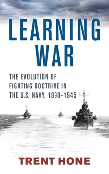 Paperback Learning War: The Evolution of Fighting Doctrine in the U.S. Navy, 1898-1945 Book