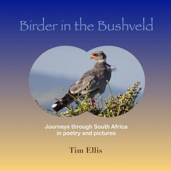 Paperback Birder in the Bushveld: Journeys through South Africa in poetry and pictures Book