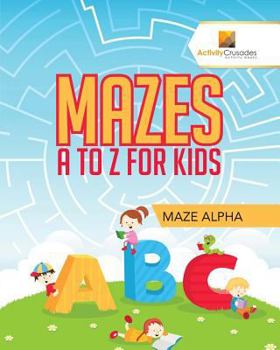 Paperback Mazes A to Z For Kids: Maze Alpha Book