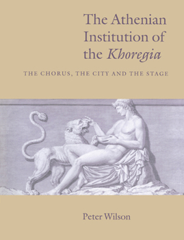 Paperback The Athenian Institution of the Khoregia: The Chorus, the City and the Stage Book