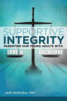 Paperback Supportive Integrity: Parenting Our Young Adults with Love & Backbone Book