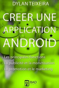 Paperback Creer une application Android: Les fonctions principales et inédites, la monétisation, la promotion et le marketing. [French] Book