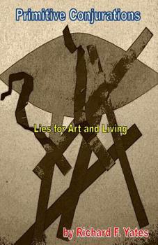 Paperback Primitive Conjurations: Lies for Art and Living Book
