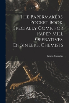 Paperback The Papermakers' Pocket Book. Specially Comp. for Paper Mill Operatives, Engineers, Chemists Book
