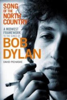 Paperback Song of the North Country: A Midwest Framework to the Songs of Bob Dylan Book