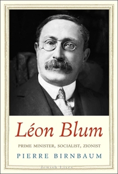 Leon Blum: Prime Minister, Socialist, Zionist - Book  of the Jewish Lives