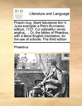 Paperback Phaedri Aug. Liberti Fabularum Libri V. Juxta Exemplar a Petro Burmanno Editum, 1727. Cui Subnetitur Versio Anglica, ... Or, the Fables of Phaedrus, w Book