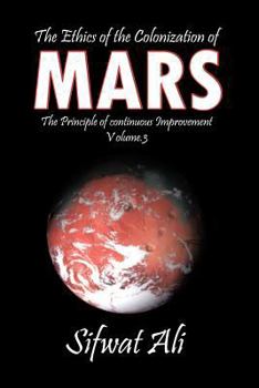 Paperback The Ethics of the Colonization of Mars: Principle of Continuous Improvement Volume 3 Book
