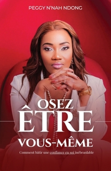Paperback Osez Être Vous-Même: Comment bâtir une confiance en soi inébranlable [French] Book
