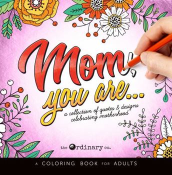 Paperback Mom, You Are...: A Collection of Words About Moms in a Relaxing Adult Coloring Book with Easy to Color Designs and Quotes That Treasure Motherhood Book