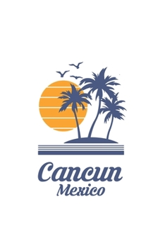 Cancun Mexico: Mexican City State Beach Notebook Journal Lined Wide Ruled Paper Stylish Diary Vacation Travel Planner 6x9 Inches 120 Pages Gift