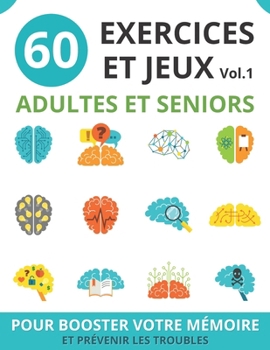 Paperback 60 Exercices Et Jeux Adultes Et Seniors: vol.1 cahier d'activités seniors pour booster la mémoire et prévenir les troubles jeux de mémoire et de logiq [French] Book