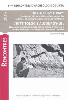 Hittitology Today / L'Hittitologie Aujourd'hui: Studies on Hittite and Neo-Hittite Anatolia in Honor of Emmanuel Laroche's 100th Birthday / Etudes Sur L'Anatolie Hittite Et Neo-Hittite A L'Occasion Du