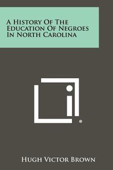 A History Of The Education Of Negroes In North Carolina